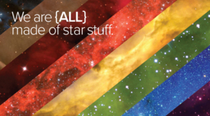 an LGBTQIA+ flag in black, brown, red, yellow, green, blue, and purple, with a star and nebula overlay, with the words we are all made of star stuff