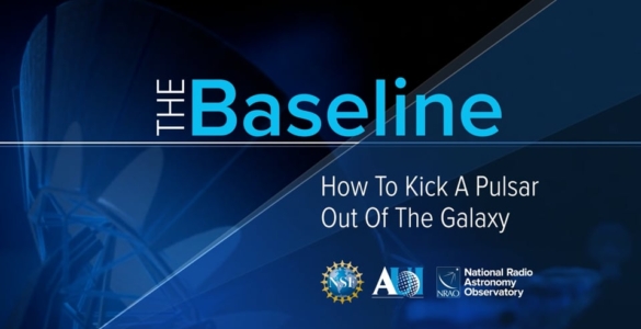 The Baseline #10 – How To Kick A Pulsar Out Of The Galaxy