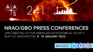 NRAO/GBO Press Conferences at the 241st meeting of the American Astronomical Society in Seattle Washington on January 8 to 12, 2023